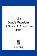 The King's Guerdon: A Story Of Adventure (1906)