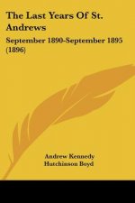 The Last Years Of St. Andrews: September 1890-September 1895 (1896)