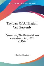 The Law Of Affiliation And Bastardy: Comprising The Bastardy Laws Amendment Act, 1872 (1904)