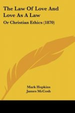 The Law Of Love And Love As A Law: Or Christian Ethics (1870)
