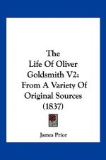 The Life Of Oliver Goldsmith V2: From A Variety Of Original Sources (1837)