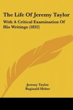 The Life Of Jeremy Taylor: With A Critical Examination Of His Writings (1832)