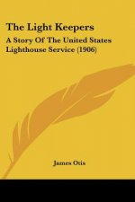 The Light Keepers: A Story Of The United States Lighthouse Service (1906)