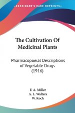 The Cultivation Of Medicinal Plants: Pharmacopoeial Descriptions of Vegetable Drugs (1916)
