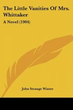 The Little Vanities Of Mrs. Whittaker: A Novel (1904)
