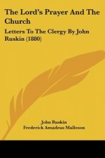 The Lord's Prayer And The Church: Letters To The Clergy By John Ruskin (1880)