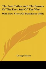 The Lost Tribes And The Saxons Of The East And Of The West: With New Views Of Buddhism (1861)