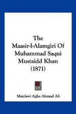 The Maasir-I-Alamgiri Of Muhammad Saqui Mustaidd Khan (1871)