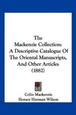 The Mackenzie Collection: A Descriptive Catalogue Of The Oriental Manuscripts, And Other Articles (1882)