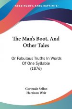 The Man's Boot, And Other Tales: Or Fabulous Truths In Words Of One Syllable (1876)