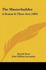 The Masterbuilder: A Drama In Three Acts (1893)