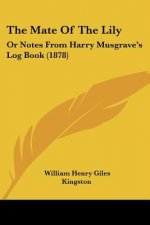 The Mate Of The Lily: Or Notes From Harry Musgrave's Log Book (1878)
