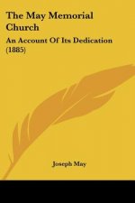The May Memorial Church: An Account Of Its Dedication (1885)