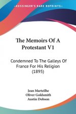 The Memoirs Of A Protestant V1: Condemned To The Galleys Of France For His Religion (1895)