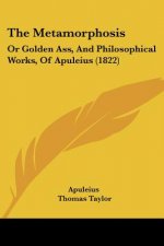 The Metamorphosis: Or Golden Ass, And Philosophical Works, Of Apuleius (1822)