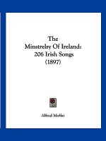 The Minstrelsy Of Ireland: 206 Irish Songs (1897)