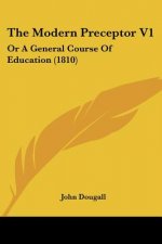 The Modern Preceptor V1: Or A General Course Of Education (1810)