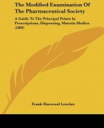 The Modified Examination Of The Pharmaceutical Society: A Guide To The Principal Points In Prescriptions, Dispensing, Materia Medica (1869)