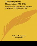 The Montgomery Manuscripts, 1603-1706: Compiled From Family Papers Of William Montgomery Of Rosemount (1869)