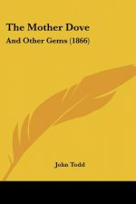 The Mother Dove: And Other Gems (1866)