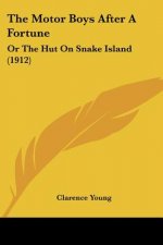The Motor Boys After A Fortune: Or The Hut On Snake Island (1912)