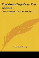 The Motor Boys Over The Rockies: Or A Mystery Of The Air (1911)