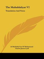 The Mufaddaliyat V2: Translation And Notes: An Anthology Of Ancient Arabian Odes (1918)