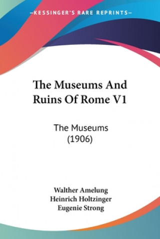 The Museums And Ruins Of Rome V1: The Museums (1906)