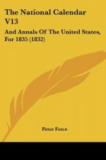 The National Calendar V13: And Annals Of The United States, For 1835 (1832)