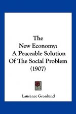 The New Economy: A Peaceable Solution Of The Social Problem (1907)