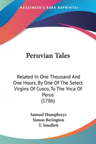 Peruvian Tales: Related In One Thousand And One Hours, By One Of The Select Virgins Of Cusco, To The Ynca Of Perus (1786)