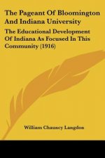The Pageant Of Bloomington And Indiana University: The Educational Development Of Indiana As Focused In This Community (1916)