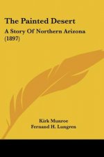 The Painted Desert: A Story Of Northern Arizona (1897)