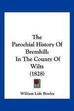 The Parochial History Of Bremhill: In The County Of Wilts (1828)
