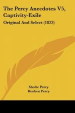 The Percy Anecdotes V5, Captivity-Exile: Original And Select (1823)