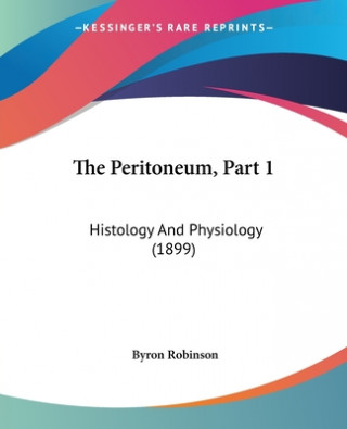 The Peritoneum, Part 1: Histology And Physiology (1899)