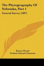 The Phytogeography Of Nebraska, Part 1: General Survey (1897)