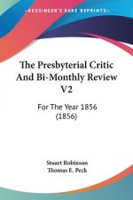 The Presbyterial Critic And Bi-Monthly Review V2: For The Year 1856 (1856)