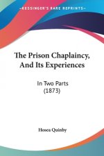 The Prison Chaplaincy, And Its Experiences: In Two Parts (1873)