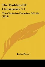 The Problem Of Christianity V1: The Christian Doctrine Of Life (1913)