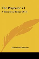 The Projector V1: A Periodical Paper (1815)