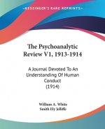 The Psychoanalytic Review V1, 1913-1914: A Journal Devoted To An Understanding Of Human Conduct (1914)