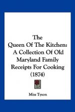 The Queen Of The Kitchen: A Collection Of Old Maryland Family Receipts For Cooking (1874)
