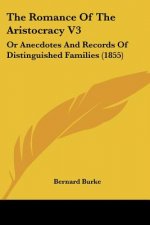 The Romance Of The Aristocracy V3: Or Anecdotes And Records Of Distinguished Families (1855)