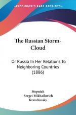 The Russian Storm-Cloud: Or Russia In Her Relations To Neighboring Countries (1886)