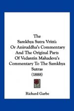 The Samkhya Sutra Vritti: Or Aniruddha's Commentary And The Original Parts Of Vedantin Mahadeva's Commentary To The Samkhya Sutras (1888)