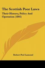 The Scottish Poor Laws: Their History, Policy And Operation (1892)