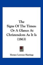 The Signs Of The Times: Or A Glance At Christendom As It Is (1863)