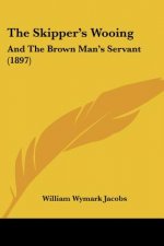 The Skipper's Wooing: And The Brown Man's Servant (1897)
