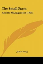 The Small Farm: And Its Management (1901)